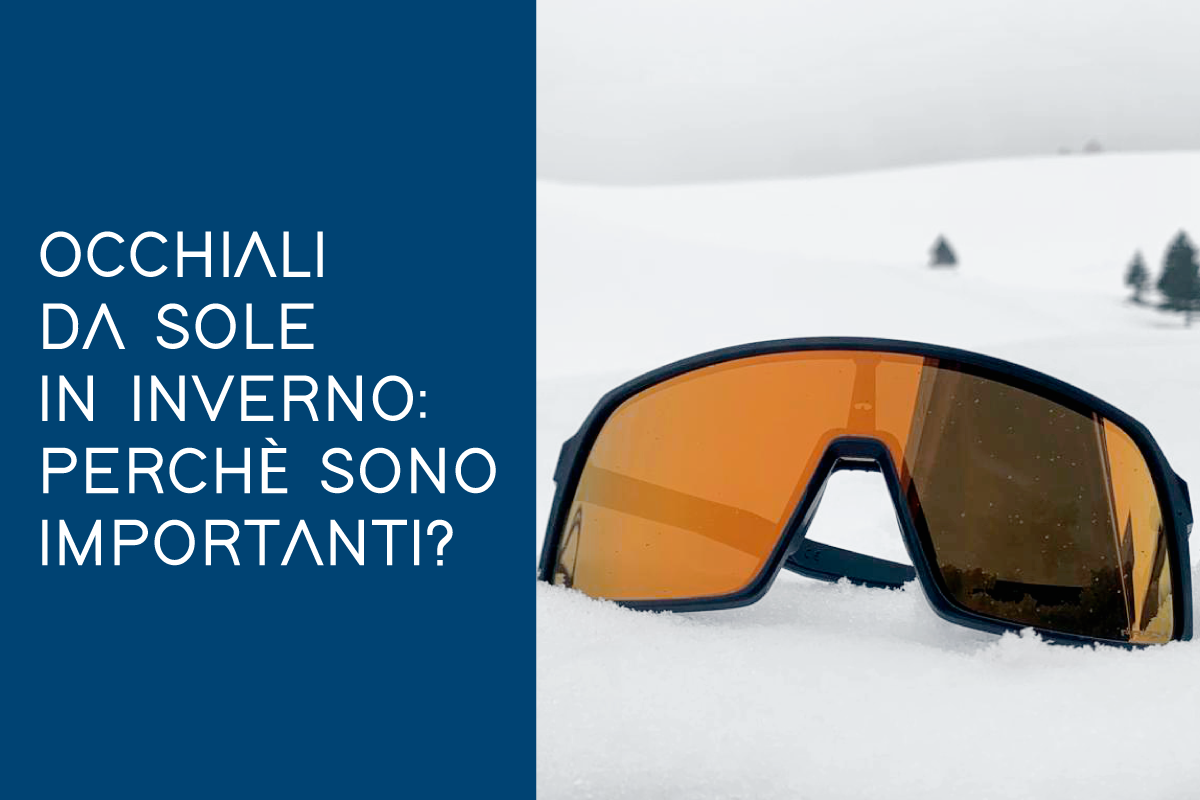 OCCHIALI DA SOLE IN INVERNO? - Ottica 2M